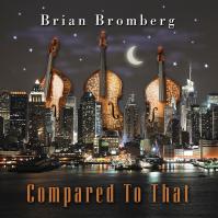 Bromberg, Brian:  Compared To That