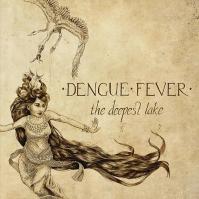 Dengue Fever:  Deepest Lake (Vanguard of an Emerging Global Pop Sensibility)