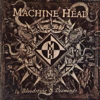 Machine Head:  Bloodstone -amp; Diamonds