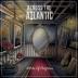 Across the Atlantic:  Works of Progress