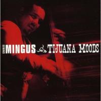Charles Mingus:  Tijuana Moods