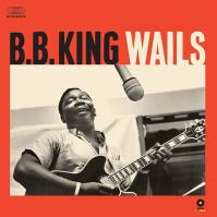 B.B. King:  Wails (HQ / bonus tracks / 180g)