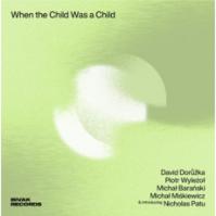 Dorůžka David, Piotr Wyleżoł:  When The Child Was A Child