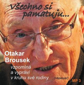 Všechno si pamatuji... Otakar Brousek vzpomíná a vypráví v kruhu své rodiny - CD