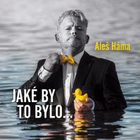Aleš Háma: Jaké by to bylo..