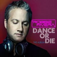 Robbie Rivera:  Dance or Die