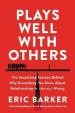 Plays Well with Others : The Surprising Science Behind Why Everything You Know About Relationships Is (Mostly) Wrong