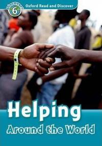 Oxford Read and Discover 6: Helping Around the World