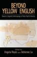 Beyond Yellow English : Toward a Linguistic Anthropology of Asian Pacific America