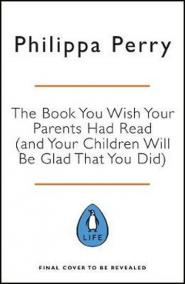 The Book You Wish Your Parents Had Read (and Your Children Will Be Glad That You Did)