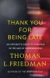 Thank You for Being Late : An Optimist´s Guide to Thriving in the Age of Accelerations