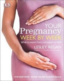 Your Pregnancy Week By Week : What to Expect from Conception to Birth