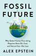 Fossil Future : Why Global Human Florishing Requires More Oil, Coal, and Natural Gas - Not Less