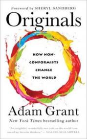 Originals: How Moral Rebels And Creative Revolutionaries Move The World Forward