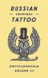 Russian Criminal Tattoo Encyclopaedia. Volume III