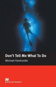 Macmillan Readers Elementary: Don´t Tell Me What To Do