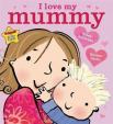 I Love My Mummy : Board Book