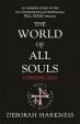 The World of All Souls : A Complete Guide to A Discovery of Witches, Shadow of Night and The Book of Life