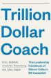 Trillion Dollar Coach : The Leadership H