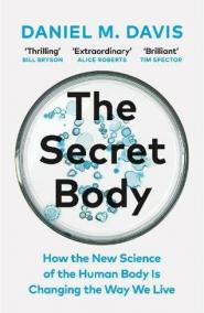 The Secret Body: How the New Science of the Human Body Is Changing the Way We Live