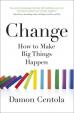 Change : How to Make Big Things Happen