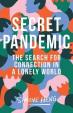Secret Pandemic : The Search for Connection in a Lonely World