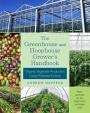 The Greenhouse and Hoophouse Grower´s Handbook : Organic Vegetable Production Using Protected Culture