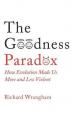 The Goodness Paradox : How Evolution Made Us Both More and Less Violent