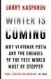 Winter is Coming : Why Vladimir Putin and the Enemies of the Free World Must be Stopped