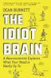 The Idiot Brain : A Neuroscientist Explains What Your Head is Really Up to