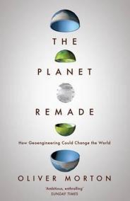 The Planet Remade : How Geoengineering Could Change the World
