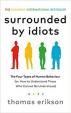 Surrounded by Idiots: The Four Types of Human Behavior and How to Effectively Communicate with Each in Business (and in Life)