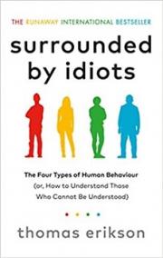 Surrounded by Idiots: The Four Types of Human Behavior and How to Effectively Communicate with Each in Business (and in Life)