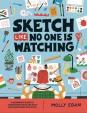 Sketch Like No One is Watching: A beginner´s guide to conquering the blank page