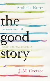 The Good Story - Exchanges on Truth, Fiction and Psychotherapy