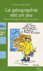 La géographie française est un jeu - Parcourir l´Hexagone en 100 jeux et questions
