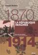 La République imaginée (1870-1914)