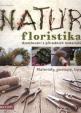 Natur Floristika - Aranžování z přírodních materiálů