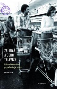 Zelinář a jeho televize - Kultura komunismu po pražském jaru 1968