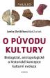 O původu kultury - Biologické, antropologické a historické koncepce kulturní evoluce