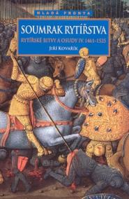 Soumrak rytířstva - Rytířské bitvy a osudy IV. 1461-1525