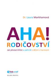 AHA! rodičovství - Jak přestat křičet a začít žít s dětmi v harmonii