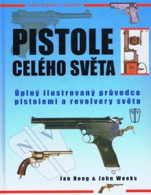 Pistole celého světa - Úplný ilustrovaný průvodce pistolemi a revolvery světa