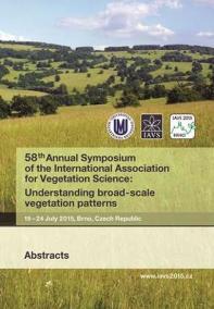 58th Annual Symposium of the International Association for Vegetation Science: Understanding broad-scale vegetation patterns. 19-24 July 2015, Brno, Czech Republic. Abstracts