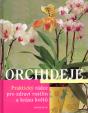 Orchideje - Praktický rádce pro zdraví rostlina a krásu květů