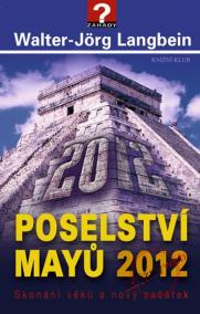 Poselství Mayů 2012. Skonání věků a nový začátek