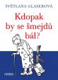 Kdopak by se šmejdů bál?