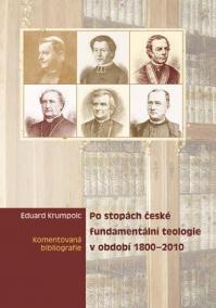 Po stopách české fundamentální teologie v období 1800-2010. Komentovaná bibliografie