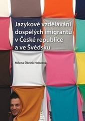 Jazykové vzdělávání dospělých imigrantů v České republice a ve Švédsku