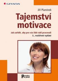 Tajemství motivace - Jak zařídit, aby pro vás lidé rádi pracovali - 3.vydání